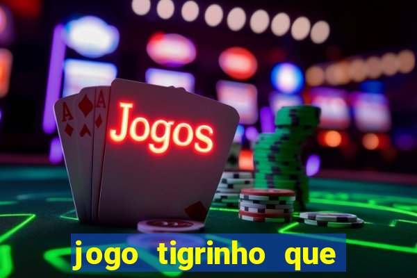 jogo tigrinho que da bonus no cadastro